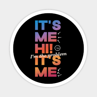 It's Me Hi! I'm The Problem It's Me Magnet